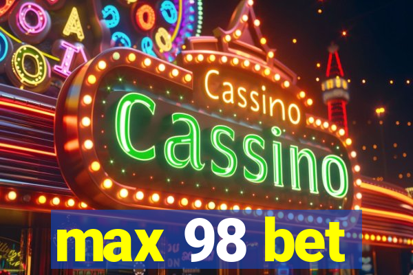 max 98 bet